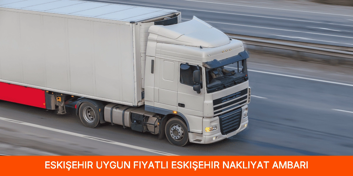 Uygun Fiyatlı Eskişehir Nakliyat Ambarı